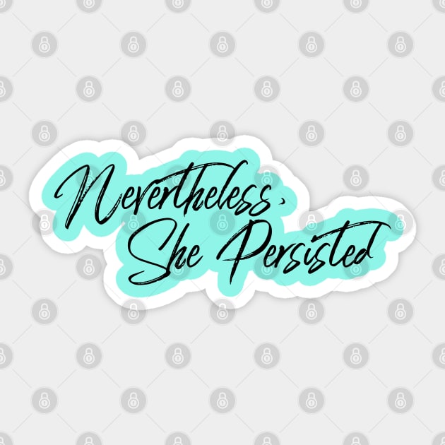 Nevertheless, She Persisted Sticker by Seaglass Girl Designs